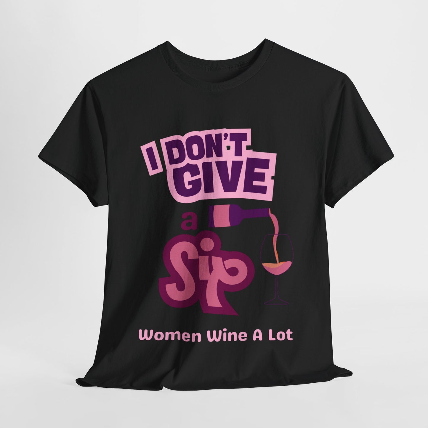 I Don't Give A Sip Women Wine A Lot T-Shirt, Tee, Wine Gift, Bridal Party, Wine Trip, Wine Tasting, Wine Lover