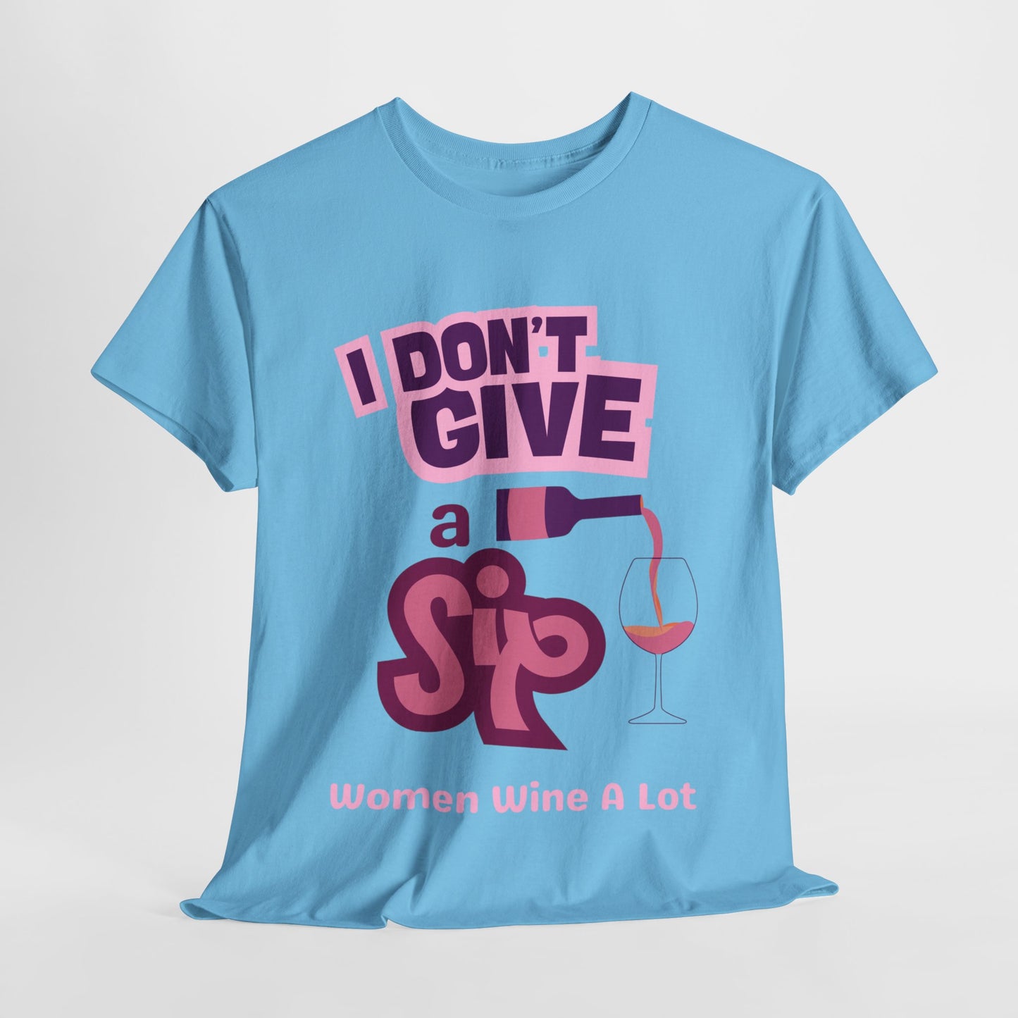 I Don't Give A Sip Women Wine A Lot T-Shirt, Tee, Wine Gift, Bridal Party, Wine Trip, Wine Tasting, Wine Lover