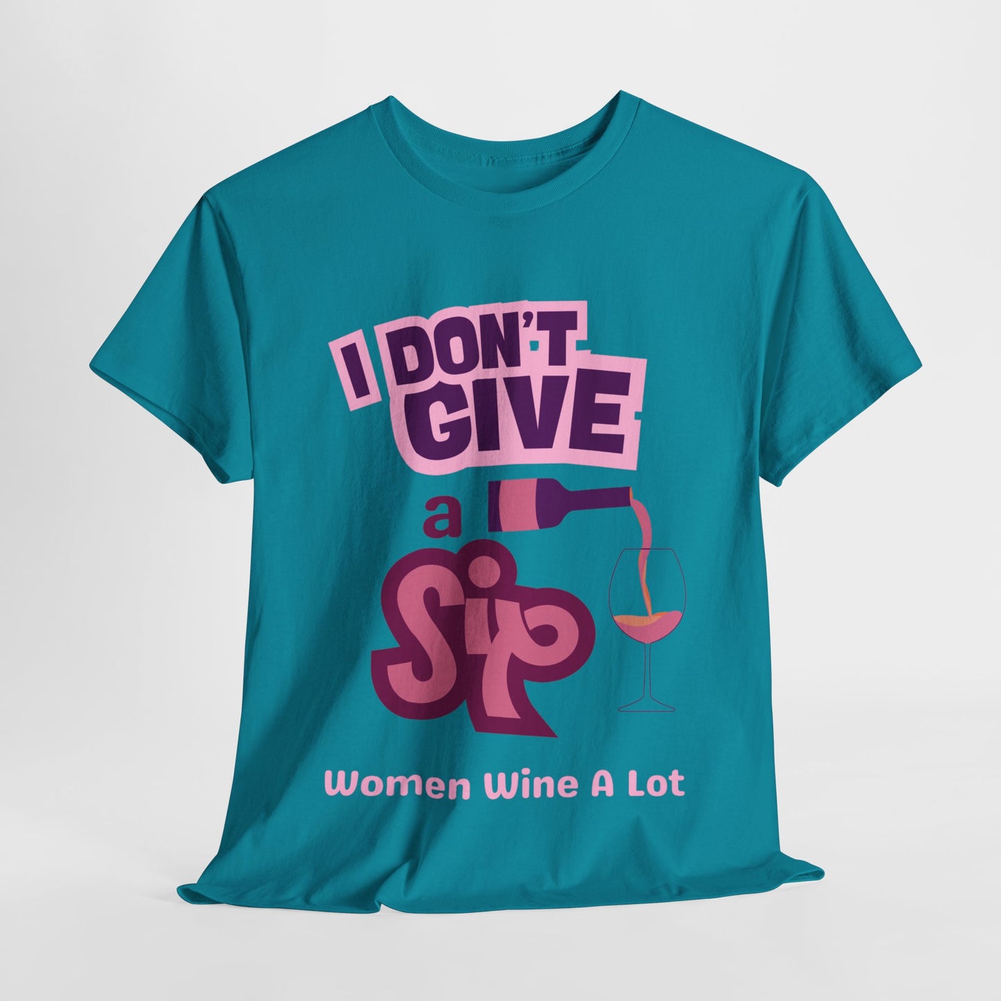 I Don't Give A Sip Women Wine A Lot T-Shirt, Tee, Wine Gift, Bridal Party, Wine Trip, Wine Tasting, Wine Lover