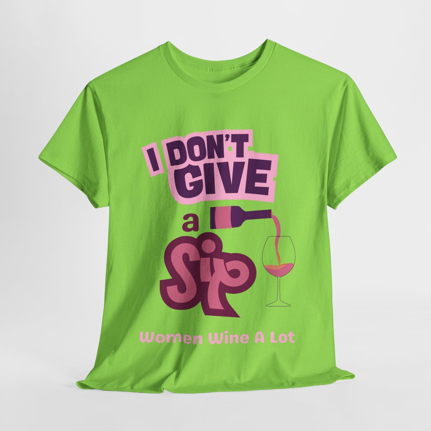 I Don't Give A Sip Women Wine A Lot T-Shirt, Tee, Wine Gift, Bridal Party, Wine Trip, Wine Tasting, Wine Lover