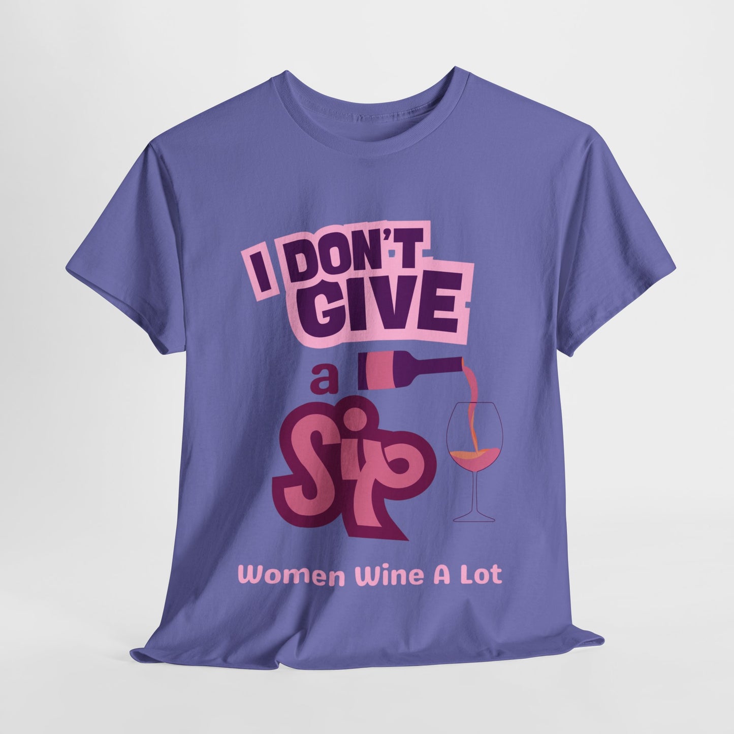 I Don't Give A Sip Women Wine A Lot T-Shirt, Tee, Wine Gift, Bridal Party, Wine Trip, Wine Tasting, Wine Lover