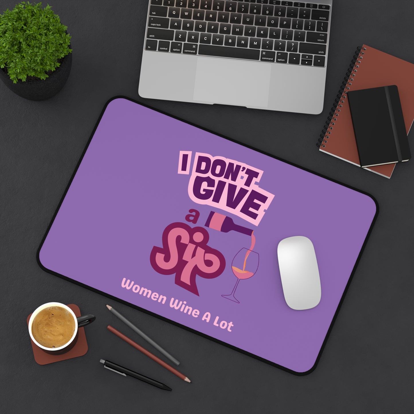 Don't Give A Sip - Women Wine A Lot Desk Mat, Desk Mat Gaming, Home Office, Wine Lover Gift Ideas, Wine Accessories