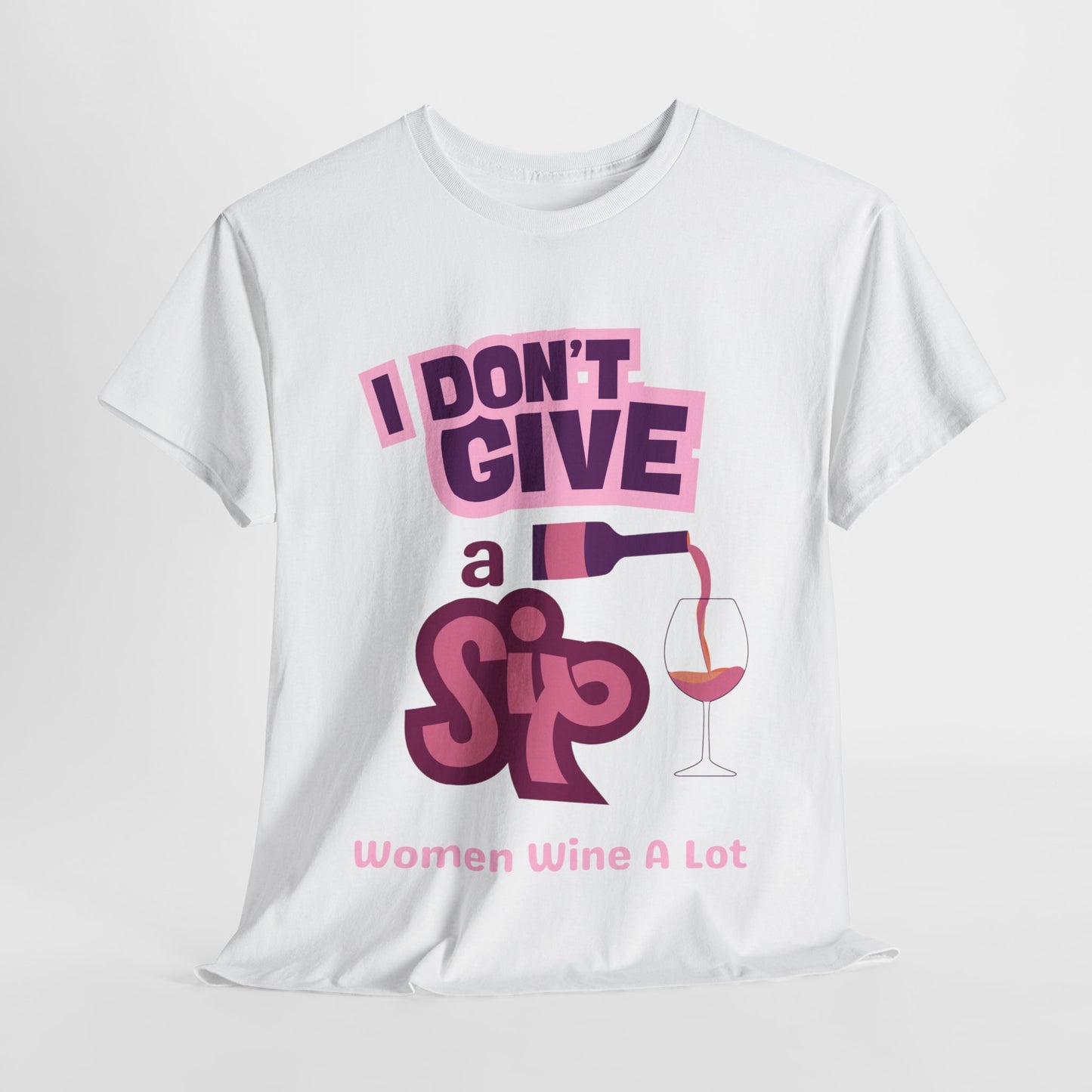 I Don't Give A Sip Women Wine A Lot T-Shirt, Tee, Wine Gift, Bridal Party, Wine Trip, Wine Tasting, Wine Lover