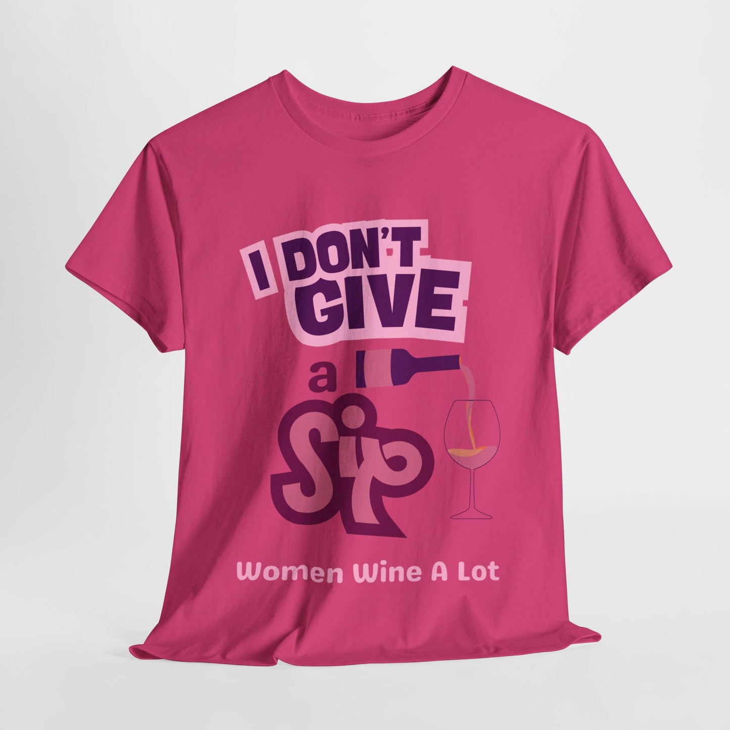 I Don't Give A Sip Women Wine A Lot T-Shirt, Tee, Wine Gift, Bridal Party, Wine Trip, Wine Tasting, Wine Lover