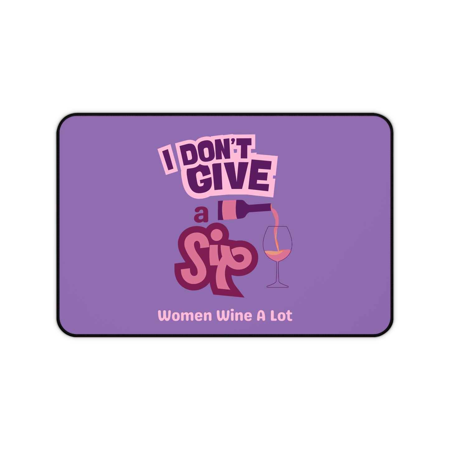 Don't Give A Sip - Women Wine A Lot Desk Mat, Desk Mat Gaming, Home Office, Wine Lover Gift Ideas, Wine Accessories