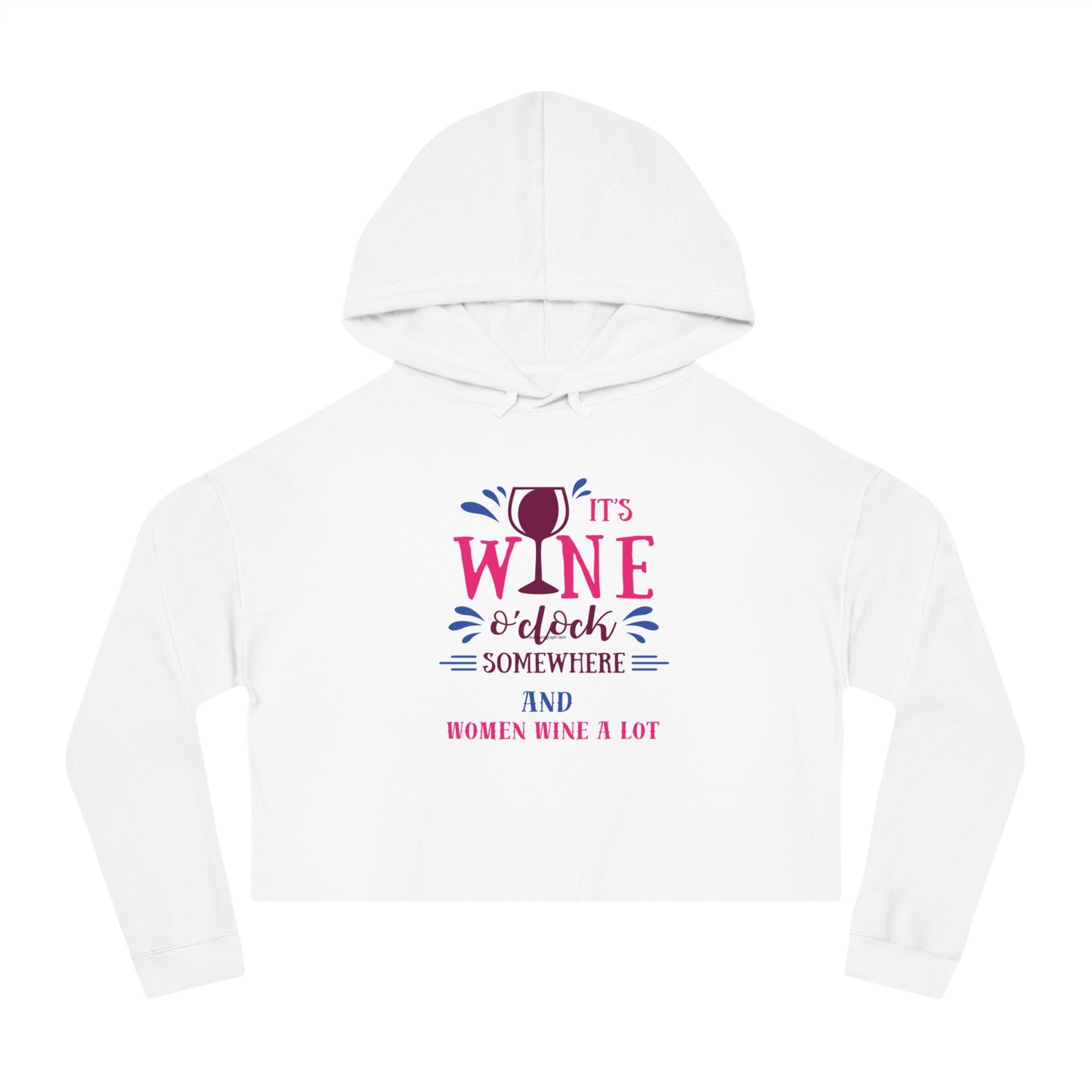 Wine O' Clock "Women Wine A Lot" Graphic Crop Hooded Sweatshirt, Gift, Vineyard, Winery, Mother, Christmas, Gift, Hoodie